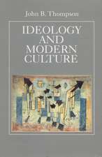 Ideology and Modern Culture: Critical Social Theory in the Era of Mass Communication