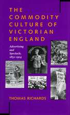 The Commodity Culture of Victorian England: Advertising and Spectacle, 1851-1914