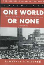 The Struggle Against the Bomb: Volume One, One World or None: A History of the World Nuclear Disarmament Movement Through 1953