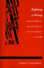 Righting a Wrong: Japanese Americans and the Passage of the Civil Liberties Act of 1988