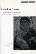 Image, Icon, Economy: The Byzantine Origins of the Contemporary Imaginary