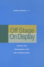 Off Stage/On Display: Intimacy and Ethnography in the Age of Public Culture