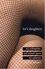 Lot's Daughters: Sex, Redemption, and Women’s Quest for Authority