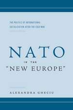 NATO in the “New Europe”: The Politics of International Socialization After the Cold War