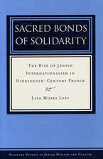 Sacred Bonds of Solidarity: The Rise of Jewish Internationalism in Nineteenth-Century France