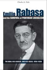 Emilio Rabasa and the Survival of Porfirian Liberalism: the Man, his Career, and his Ideas, 1856-1930