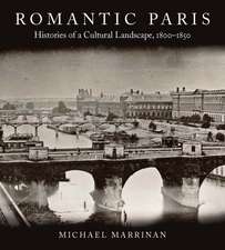 Romantic Paris: Histories of a Cultural Landscape, 1800–1850