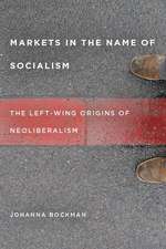 Markets in the Name of Socialism: The Left-Wing Origins of Neoliberalism