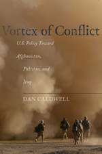 Vortex of Conflict: U.S. Policy Toward Afghanistan, Pakistan, and Iraq