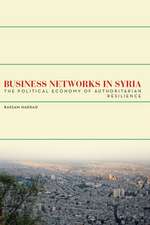 Business Networks in Syria: The Political Economy of Authoritarian Resilience