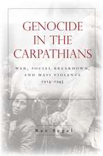 Genocide in the Carpathians: War, Social Breakdown, and Mass Violence, 1914-1945