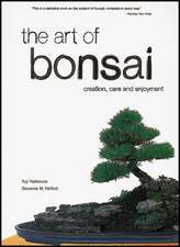 The Art of Bonsai: Creation, Care and Enjoyment