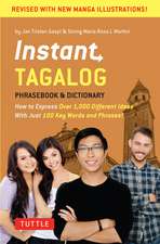 Instant Tagalog: How to Express Over 1,000 Different Ideas with Just 100 Key Words and Phrases! (A Tagalog Phrasebook & Dictionary)