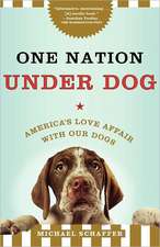 One Nation Under Dog: America's Love Affair with Our Dogs