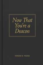 Now That You're a Deacon