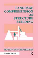 Language Comprehension As Structure Building