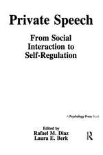 Private Speech: From Social Interaction To Self-regulation