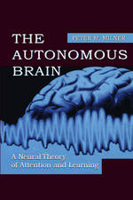 The Autonomous Brain: A Neural Theory of Attention and Learning