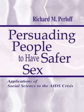 Persuading People To Have Safer Sex: Applications of Social Science To the Aids Crisis