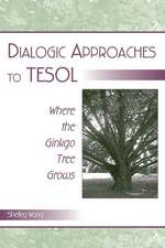 Dialogic Approaches to TESOL: Where the Ginkgo Tree Grows