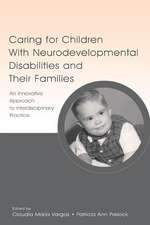 Caring for Children with Neurodevelopmental Disabilities and Their Families