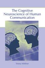 The Cognitive Neuroscience of Human Communication