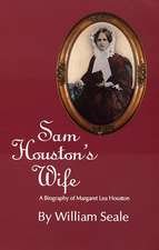 Sam Houston's Wife: A Biography of Margaret Lea Houston