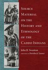 Source Material on the History and Ethnology of the Caddo Indians