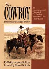 The Cowboy: An Unconventioanl History of Civilization on the Old-Time Cattle Range