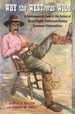 Why the West Was Wild: A Contemporary Look at the Antics of Some Highly Publicized Kansas Cowtown Personalities