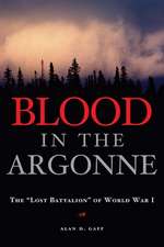 Blood in the Argonne: The "Lost Battalion" of World War I