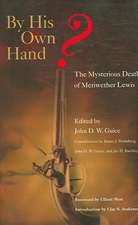 By His Own Hand?: The Mysterious Death of Meriwether Lewis