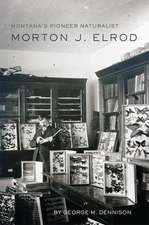 Montana's Pioneer Naturalist: Morton J. Elrod