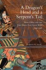 A Dragon's Head and a Serpent's Tail: Ming China and the First Great East Asian War, 1592-1598