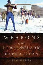 Garry, J: Weapons of the Lewis and Clark Expedition