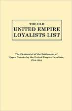 The Old United Empire Loyalists List. Originally Published as the Centennial of the Settlement of Upper Canada by the United Empire Loyalists, 1784-18