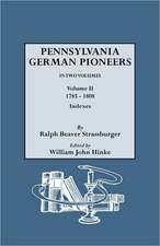 Pennsylvania German Pioneers. a Publication of the Original Lists of Arrivals in the Port of Philadelphia from 1727 to 1808. in Two Volumes. Volume II: Families of