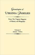 Genealogies of Virginia Families from the Virginia Magazine of History and Biography. in Five Volumes. Volume I: Adams - Chiles