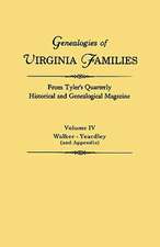 Genealogies of Virginia Families from Tyler's Quarterly Historical and Genealogical Magazine. in Four Volumes. Volume IV: Walker - Yeardley (and Appen