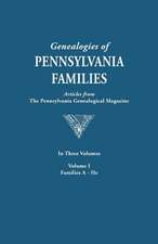 Genealogies of Pennsylvania Families. a Consolidation of Articles from the Pennsylvania Genealogical Magazine. in Three Volumes. Volume I