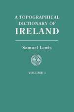 A Topographical Dictionary of Ireland. in Two Volumes. Volume I