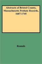 Abstracts of Bristol County, Massachusetts Probate Records, 1687-1745