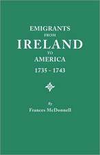 Emigrants from Ireland to America, 1735-1743. a Transcription of the Report of the Irish House of Commons Into Enforced Emigration to America, from Th