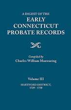 A Digest of the Early Connecticut Probate Records. in Three Volumes. Volume III: Hartford Distrct, 1729-1750