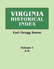 Virginia Historical Index. in Two Volumes. by E. G. Swem, Librarian of the College of William and Mary. Volume One