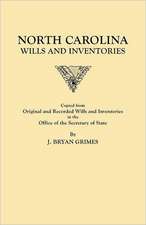 North Carolina Wills and Inventories Copied from Original and Recorded Wills and Inventories in the Office of the Secretary of State: The Complete Guide