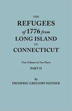 The Refugees of 1776 from Long Island to Connecticut. One Volume in Two Parts. Part II. Includes Index to Both Parts