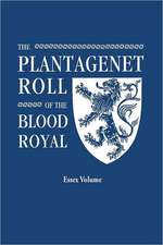 The Plantagenet Roll of the Blood Royal. Being a Complete Table of All the Descendants Now Living of Edward III, King of England. the Isabel of Essex: Includes Index to Both Parts 1 & 2