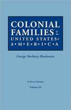 Colonial Families of the United States of America. in Seven Volumes. Volume III: Includes Index to Both Parts 1 & 2