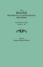 The Maine Historical and Genealogical Recorder. Nine Volumes Bound in Three. Volumes I-III